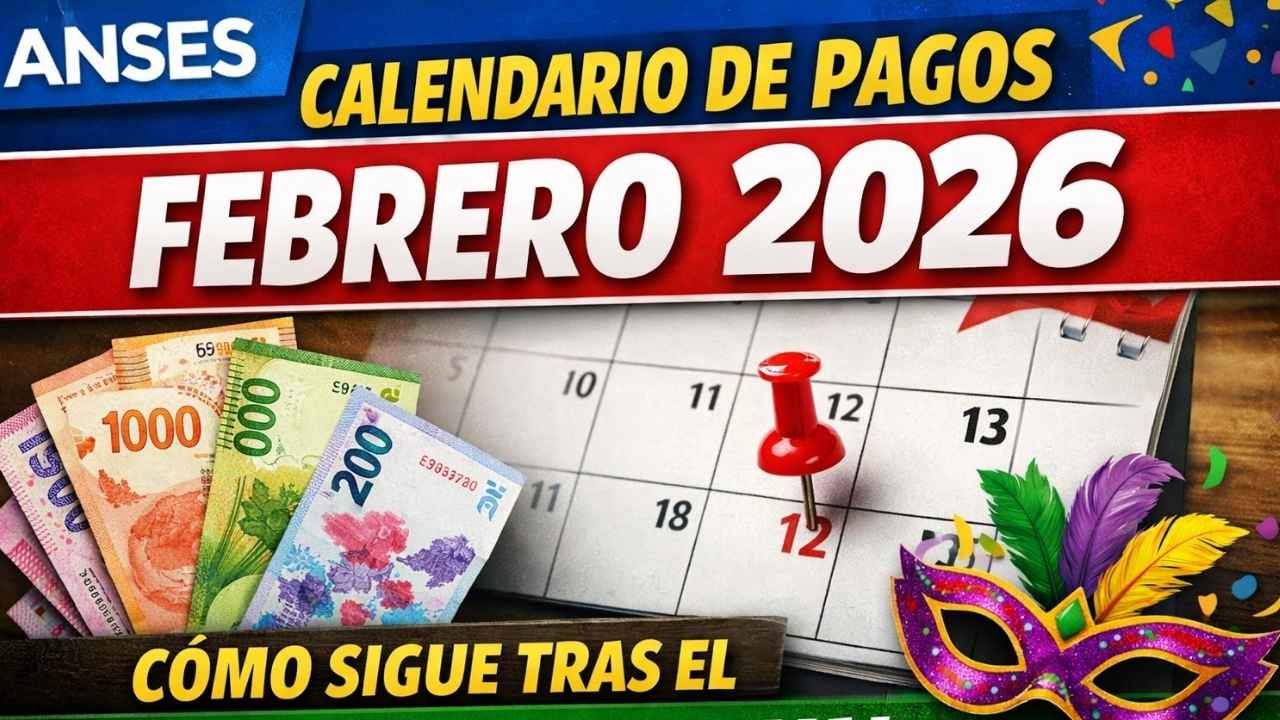 Calendario de Pagos ANSES Febrero 2026: Cómo Sigue Tras el Feriado de Carnaval